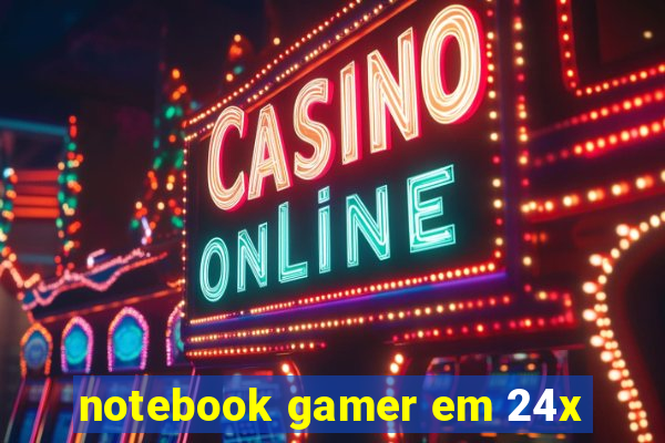 notebook gamer em 24x